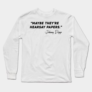 Maybe They're Hearsay Papers Long Sleeve T-Shirt